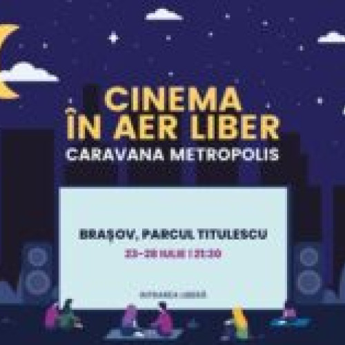 Caravana Metropolis aduce &quot;Cinema în aer liber&quot; la Brașov