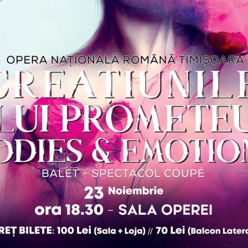 Spectacol de balet &quot;Creatiunile lui Prometeu/Bodies &amp; Emotions&quot; la Opera Națională Română din Timișoara